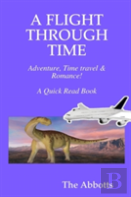 A Flight Through Time - Adventure, Time Travel & Romance! - A Quick Read Book