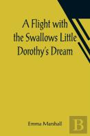 A Flight With The Swallows Little Dorothy'S Dream