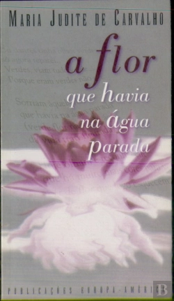 Bertrand.pt - A Flor que Havia na Água Parada