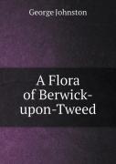 A Flora Of Berwick-Upon-Tweed
