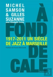 À Fond De Cale ; 1917-2011 Un Siècle De Jazz À Marseille