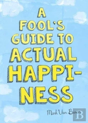 A Fool'S Guide To Actual Happiness
