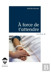 À Force De T'Attendre