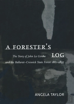 Bertrand.pt - A Forester'S Log: The Story Of John La Gerche And The Ballarat-Creswick State Forest 1882-1897