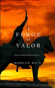 A Forge Of Valor (Kings And Sorcerers--Book 4)