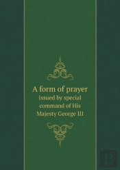A Form Of Prayer Issued By Special Command Of His Majesty George Iii
