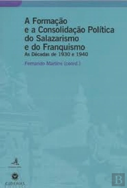 Bertrand.pt - A Formação e a Consolidação Política do Salazarismo e do Franquismo