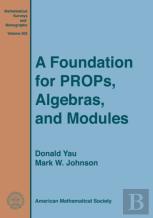 A Foundation For Props, Algebras, And Modules
