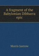 A Fragment Of The Babylonian Dibbarra Epic