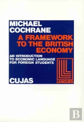 A Framework To The British Economy ; An Introductin To Economic Language For Foreign Students
