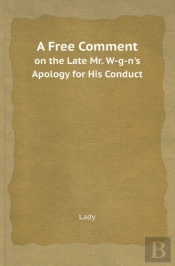 A Free Comment On The Late Mr. W-G-N'S Apology For His Conduct