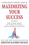 A Freelancer'S Survival Guide To Maximizing Your Success