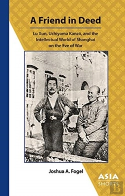 Bertrand.pt - A Friend In Deed Â€“ Lu Xun, Uchiyama Kanzo, And The Intellectual World Of Shanghai On The Eve Of War