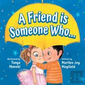 A Friend Is Someone Who...