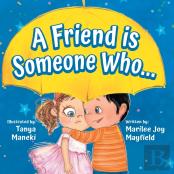 A Friend Is Someone Who...