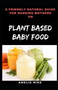 A Friendly Natural Guide For Nursing Mothers On Plant Based Baby Food