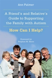 A Friend'S And Relative'S Guide To Supporting The Family With Autism