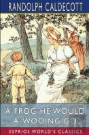 A Frog He Would A-Wooing Go (Esprios Classics)