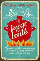 A Fuego Lento. La Cocina De La Vida