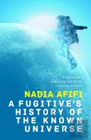 A Fugitiveâ€™S History Of The Known Universe