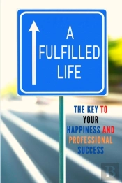 A Fulfilled Life: The Key To Your Happin