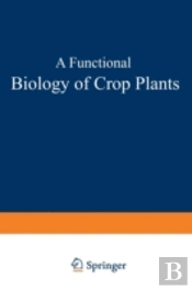 A Functional Biology Of Crop Plants