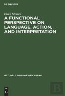A Functional Perspective On Language, Action, And Interpretation
