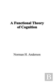 A Functional Theory Of Cognition