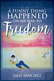 A Funny Thing Happened On My Way To Freedom