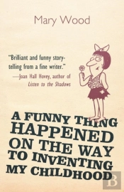 A Funny Thing Happened On The Way To Inventing My Childhood