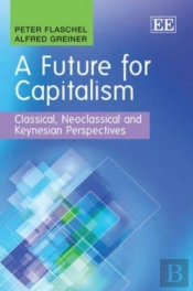 A Future For Capitalism - Classical, Neoclassical And Keynesian Perspectives