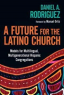 A Future For The Latino Church Â€“ Models For Multilingual, Multigenerational Hispanic Congregations