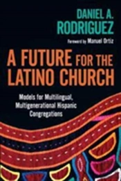 A Future For The Latino Church Â€“ Models For Multilingual, Multigenerational Hispanic Congregations