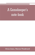A Gamekeeper'S Note-Book