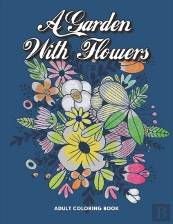 Bertrand.pt - A Garden With Flowers Adult Coloring Book