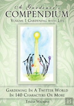 Bertrand.pt - A Gardener'S Compendium Volume 1 Gardening With Life
