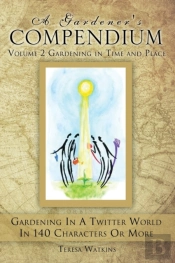A Gardener'S Compendium Volume 2 Gardening In Time And Place