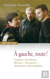 À Gauche, Toute ! Trotskytes, Néo-Staliniens, Libertaires, 'Ultra-Gauche', Situationnistes, Altermondialistes...