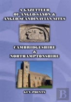 A Gazetteer Od Anglo-Saxon & Anglo-Scandinavian Sites: Cambridgeshire & Northamptonshire