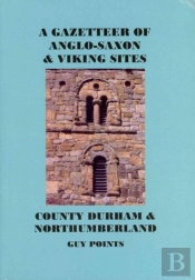 A Gazetteer Of Anglo-Saxon & Viking Sites