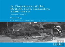 A Gazetteer Of The British Iron Industry, 1490-1815, Volumes I And Ii