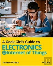 A Geek Girl'S Guide To Electronics And The Internet Of Things