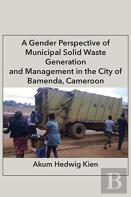 A Gender Perspective Of Municipal Solid Waste Generation And Management In The City Of Bamenda, Cameroon