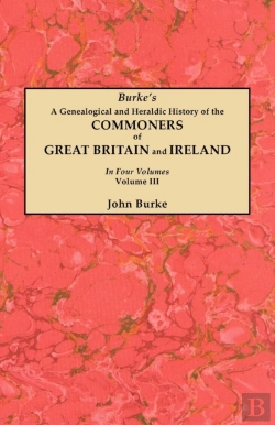 Bertrand.pt - A Genealogical And Heraldic History Of The Commoners Of Great Britain And Ireland. In Four Volumes. Volume Iii