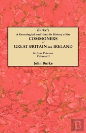 A Genealogical And Heraldic History Of The Commoners Of Great Britain And Ireland. In Two Volumes. Volume Ii