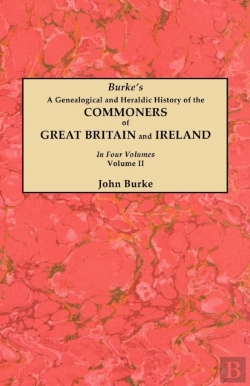 Bertrand.pt - A Genealogical And Heraldic History Of The Commoners Of Great Britain And Ireland. In Two Volumes. Volume Ii