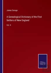 A Genealogical Dictionary Of The First Settlers Of New England