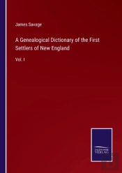 A Genealogical Dictionary Of The First Settlers Of New England