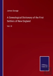 A Genealogical Dictionary Of The First Settlers Of New England