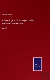 A Genealogical Dictionary Of The First Settlers Of New England